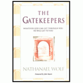 The Gatekeepers: Whatever God Can Get Through You, He Can Get to You By Nathanael Wolf 